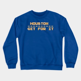Houston Get For It Crewneck Sweatshirt